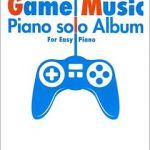 やさしく弾けるゲームミュージック ピアノ・ソロ・アルバム